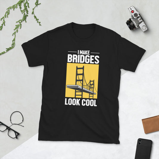 I make bridges look cool, t-shirt